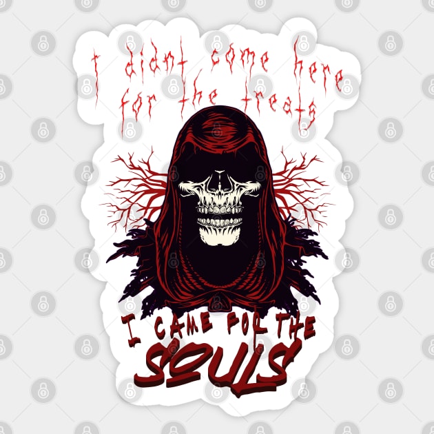 Grim reaper - I didn't come here for the treats, I came for the souls; halloween; trick or treat; horror; death; scary; Sticker by Be my good time